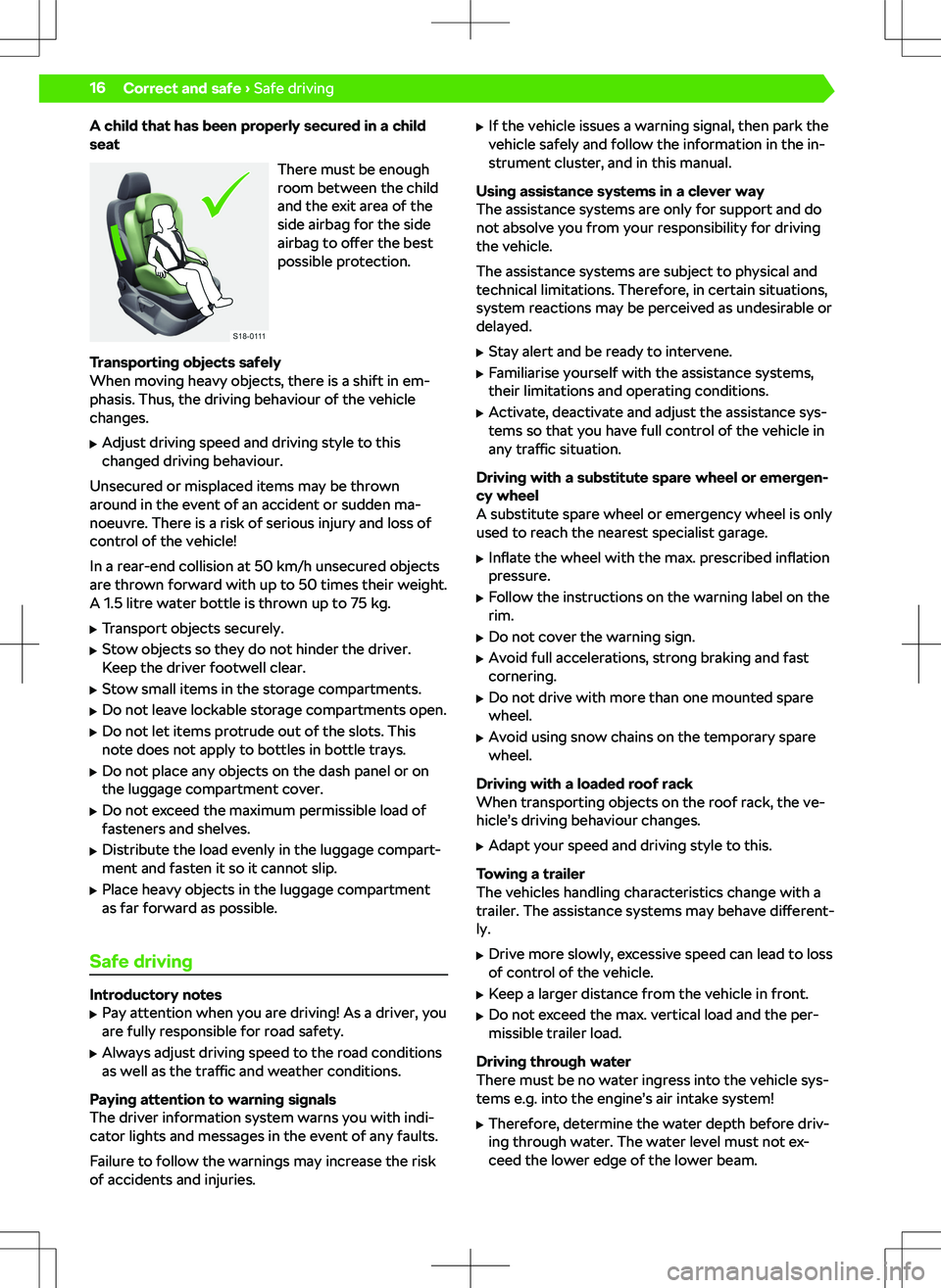 SKODA KAMIQ 2019  Owner´s Manual A child that has been properly secured in a child
seat
There must be enough
room between the child
and the exit area of the
side airbag for the side
airbag to  o