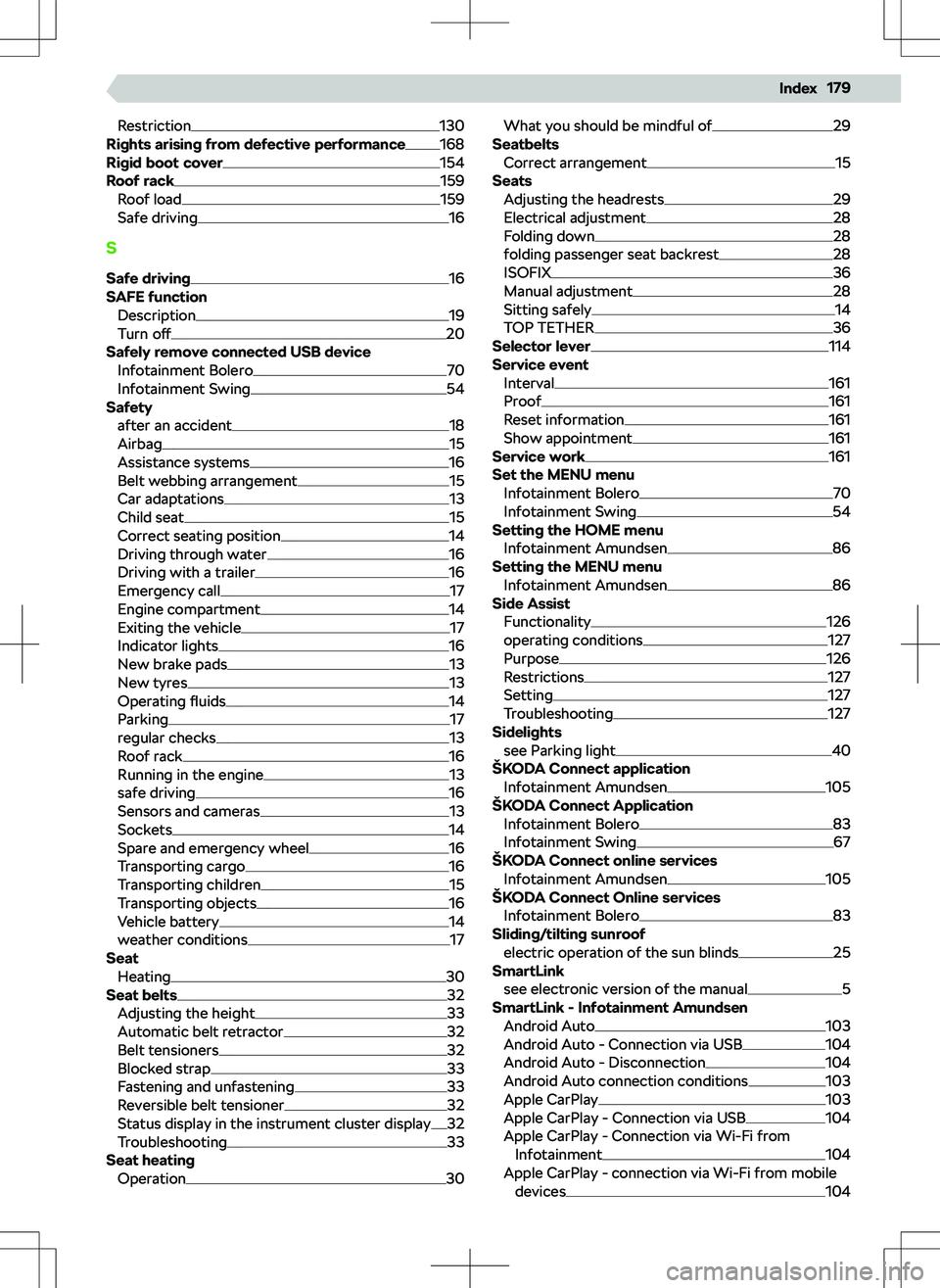SKODA KAMIQ 2019  Owner´s Manual Restriction130
Rights arising from defective performance168
Rigid boot cover154
Roof rack159
Roof load159
Safe driving16
S
Safe driving
16
SAFE function Description
19
Turn  o