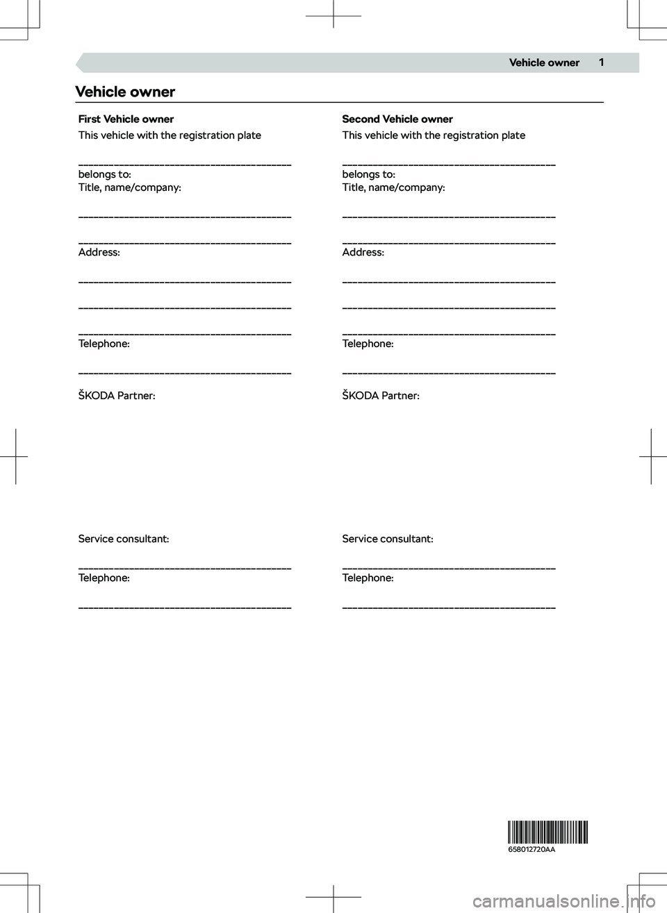 SKODA KAMIQ 2019  Owner´s Manual Vehicle ownerFirst Vehicle ownerSecond Vehicle ownerThis vehicle with the registration plate
 
__________________________________________
belongs to:
Title, name/company:
 
___________________________
