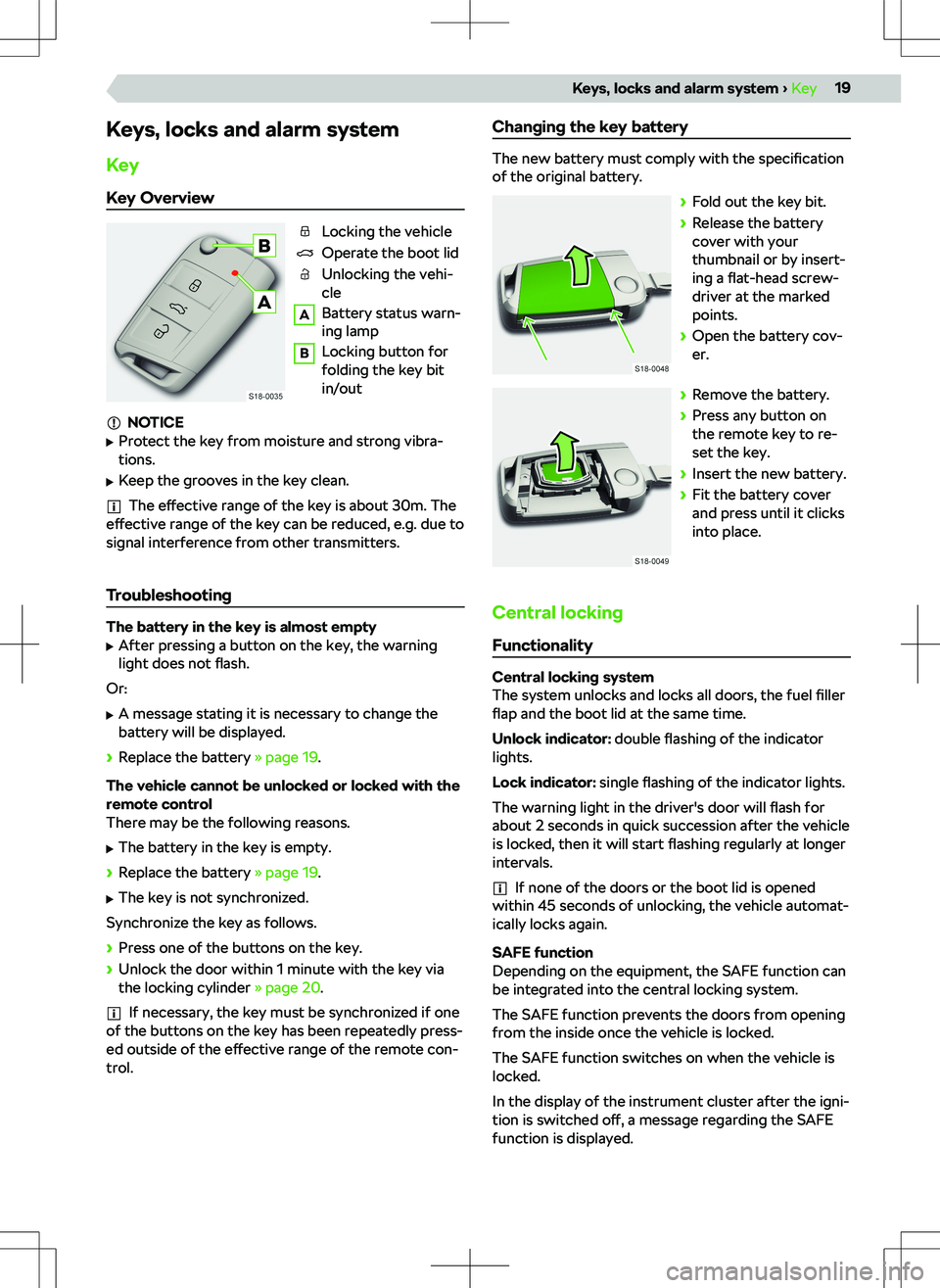 SKODA KAMIQ 2019  Owner´s Manual Keys, locks and alarm system
Key
Key Overview
Locking the vehicle
Operate the boot lid
Unlocking the vehi-
cle
A
Battery status warn-
ing lamp
B
Locking button for
folding the key bit
in/out
NOTICE
