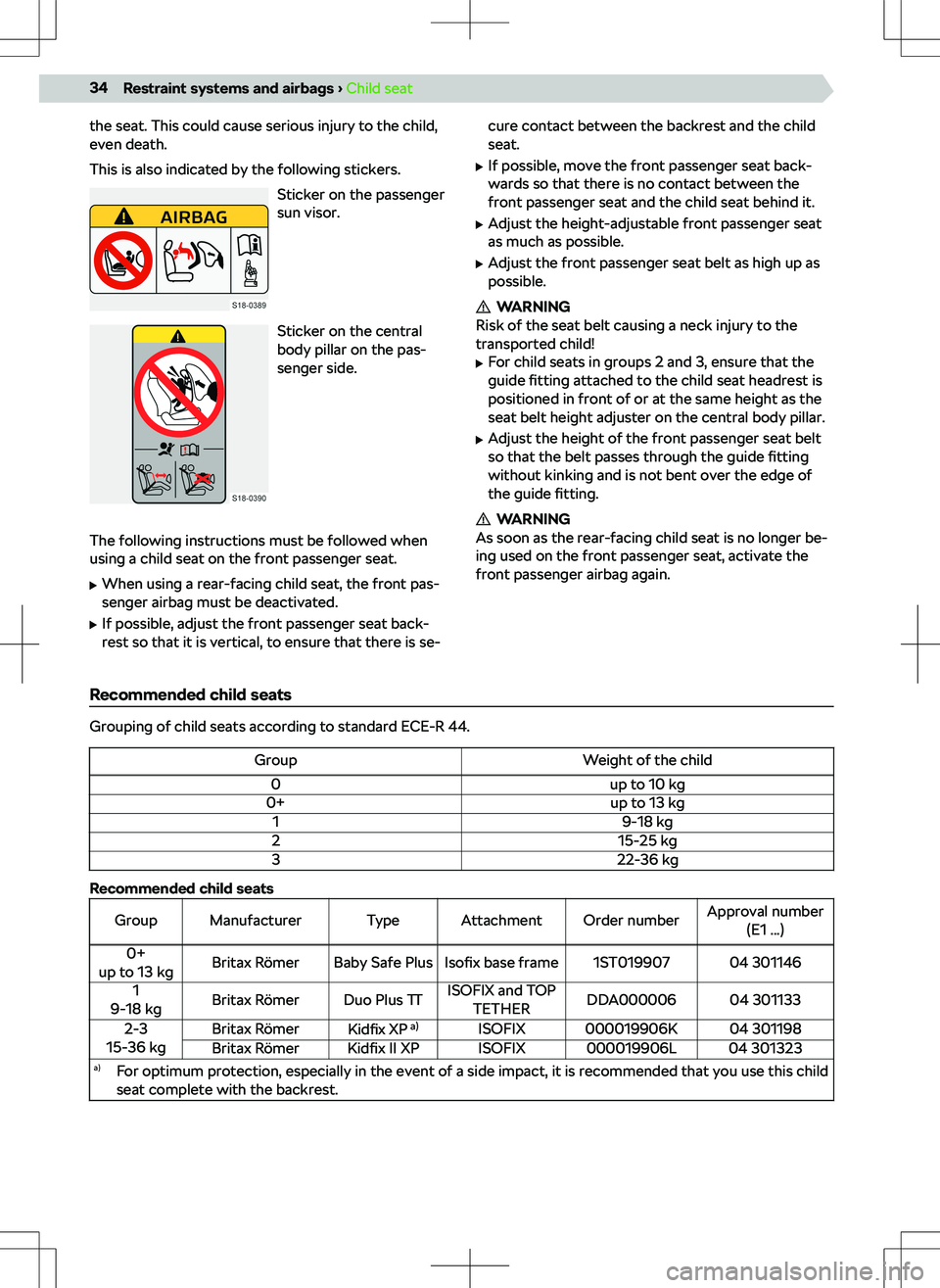 SKODA KAMIQ 2019  Owner´s Manual the seat. This could cause serious injury to the child,
even death.
This is also indicated by the following stickers.
Sticker on the passenger
sun visor.
Sticker on the central
body pillar on the pas-