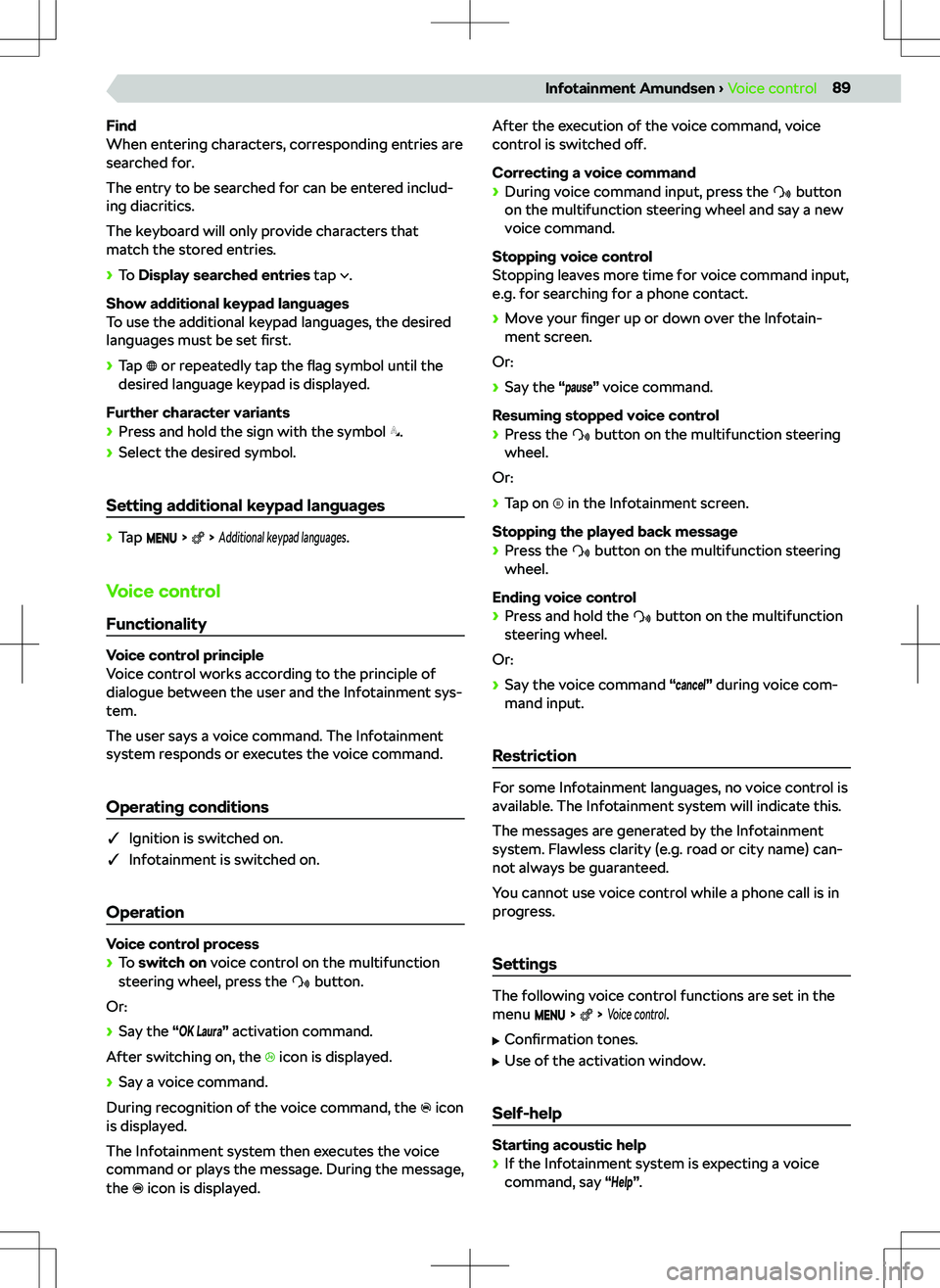 SKODA KAMIQ 2019  Owner´s Manual Find
When entering characters, corresponding entries are
searched for.
The entry to be searched for can be entered includ-
ing diacritics.
The keyboard will only provide characters that
match the stor