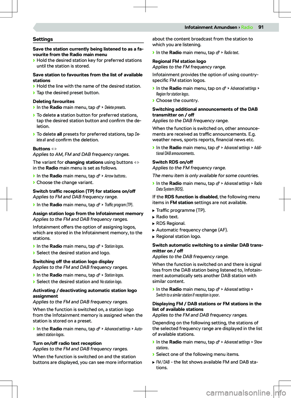 SKODA KAMIQ 2019  Owner´s Manual Settings
Save the station currently being listened to as a fa-
vourite from the Radio main menu
