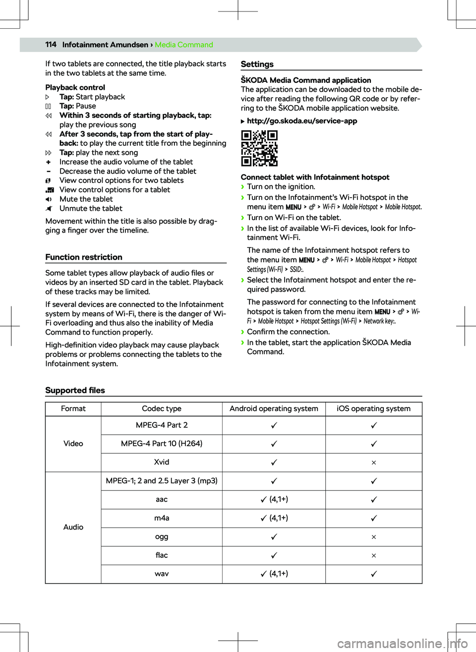 SKODA KODIAQ 2017 Owner´s Manual If two tablets are connected, the title playback starts
in the two tablets at the same time.
Playback control Tap: Start playback
Tap: Pause
Within 3 seconds of starting playback, tap:
play the prev SKODA KODIAQ 2017 Owner´s Manual If two tablets are connected, the title playback starts
in the two tablets at the same time.
Playback control Tap: Start playback
Tap: Pause
Within 3 seconds of starting playback, tap:
play the prev