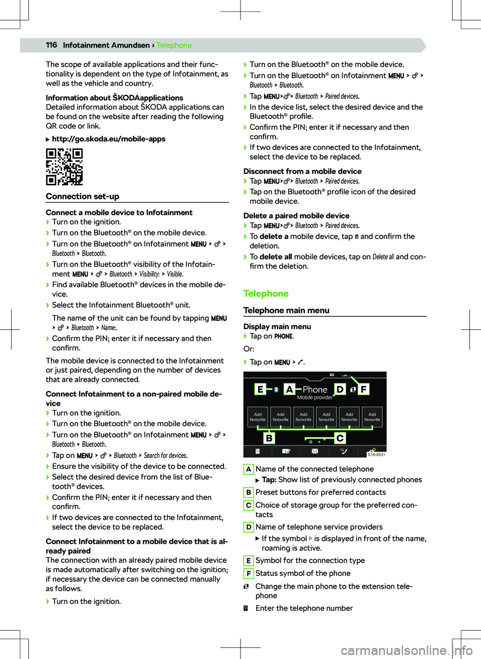 SKODA KODIAQ 2017  Owner´s Manual The scope of available applications and their func-
tionality is dependent on the type of Infotainment, as
well as the vehicle and country.
Information about 