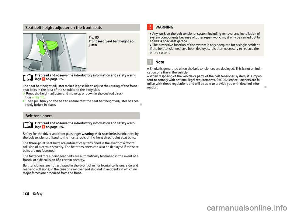 SKODA OCTAVIA 2006 Owner´s Manual Seat belt height adjuster on the front seats
Fig. 115
Front seat: Seat belt height ad-
juster
First read and observe the introductory information and safety warn-
ings on page 125.
The seat belt he SKODA OCTAVIA 2006 Owner´s Manual Seat belt height adjuster on the front seats
Fig. 115
Front seat: Seat belt height ad-
juster
First read and observe the introductory information and safety warn-
ings on page 125.
The seat belt he
