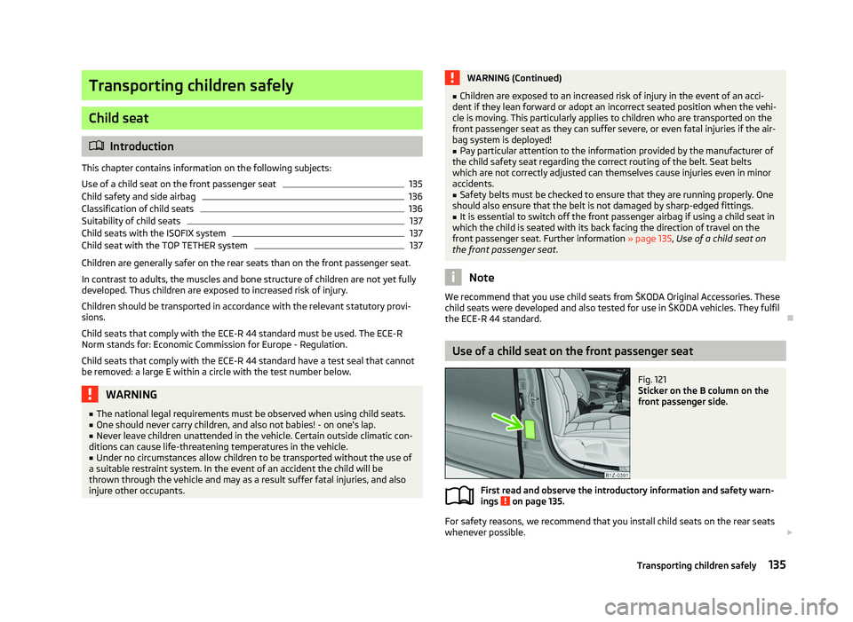 SKODA OCTAVIA 2006 Owner´s Manual Transporting children safely
Child seat
ä
Introduction
This chapter contains information on the following subjects:
Use of a child seat on the front passenger seat 135
Child safety and side airbag 13 SKODA OCTAVIA 2006 Owner´s Manual Transporting children safely
Child seat
ä
Introduction
This chapter contains information on the following subjects:
Use of a child seat on the front passenger seat 135
Child safety and side airbag 13
