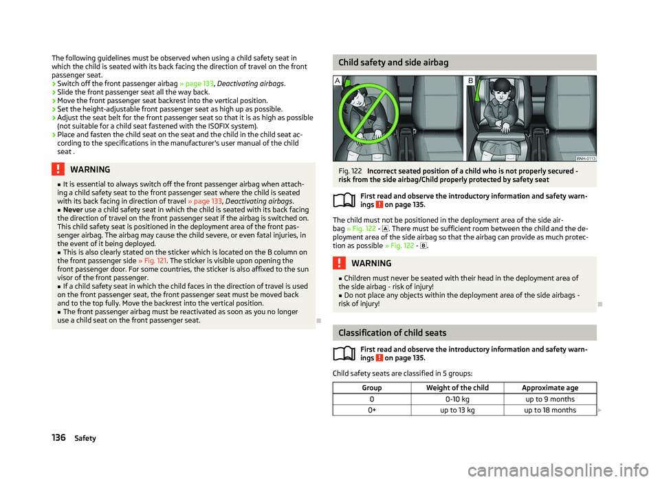 SKODA OCTAVIA 2006 Owner´s Manual The following guidelines must be observed when using a child safety seat in
which the child is seated with its back facing the direction of travel on the front
passenger seat.
›
Switch off the front SKODA OCTAVIA 2006 Owner´s Manual The following guidelines must be observed when using a child safety seat in
which the child is seated with its back facing the direction of travel on the front
passenger seat.
›
Switch off the front