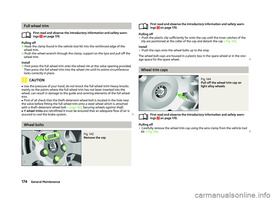 SKODA OCTAVIA 2006 Owner´s Manual Full wheel trim
First read and observe the introductory information and safety warn-
ings on page 170.
Pulling off
›
Hook the clamp found in the vehicle tool kit into the reinforced edge of the
wh SKODA OCTAVIA 2006 Owner´s Manual Full wheel trim
First read and observe the introductory information and safety warn-
ings on page 170.
Pulling off
›
Hook the clamp found in the vehicle tool kit into the reinforced edge of the
wh