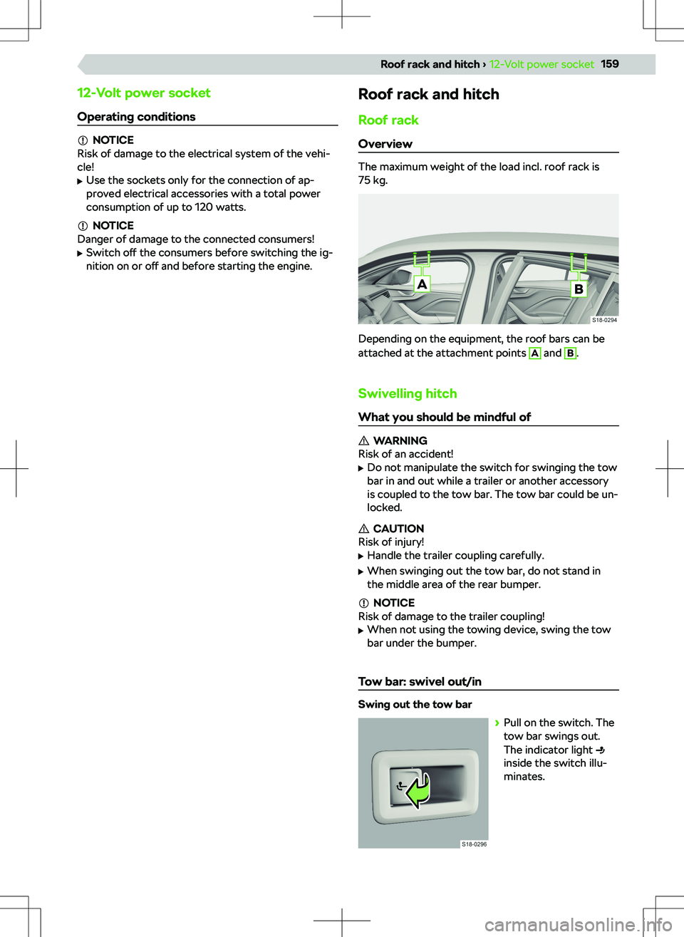 SKODA SCALA 2019  Owner´s Manual 12-Volt power socketOperating conditions
NOTICE
Risk of damage to the electrical system of the vehi-
cle!
