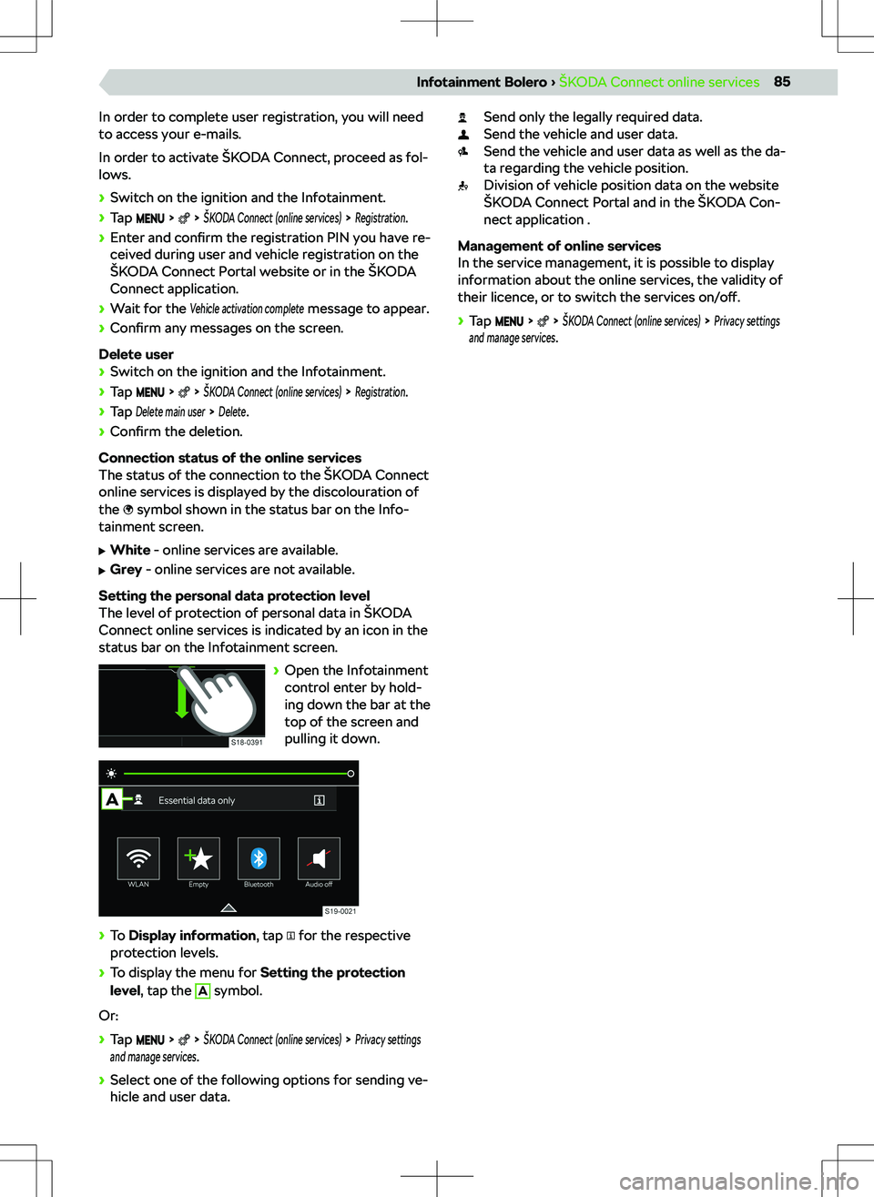 SKODA SCALA 2019  Owner´s Manual In order to complete user registration, you will need
to access your e-mails.
In order to activate 