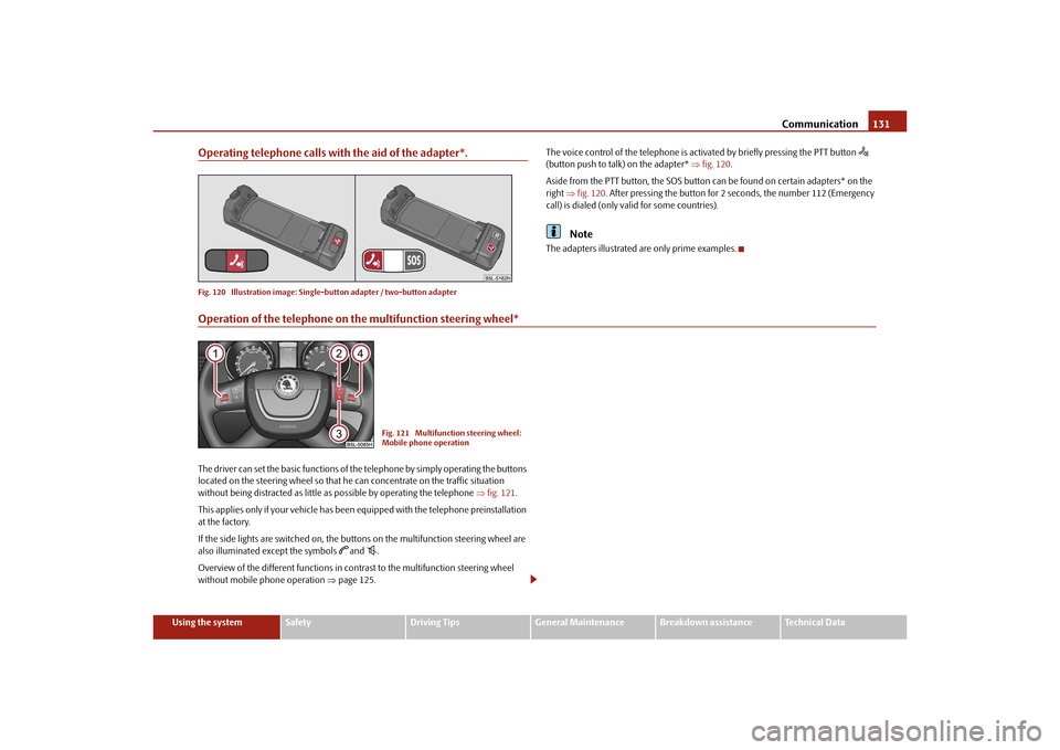 SKODA YETI 2010 1.G / 5L Owners Manual Communication131
Using the system
Safety
Driving Tips
General Maintenance
Breakdown assistance
Technical Data
Operating telephone calls with the aid of the adapter*.Fig. 120 Illustration image: Singl SKODA YETI 2010 1.G / 5L Owners Manual Communication131
Using the system
Safety
Driving Tips
General Maintenance
Breakdown assistance
Technical Data
Operating telephone calls with the aid of the adapter*.Fig. 120 Illustration image: Singl