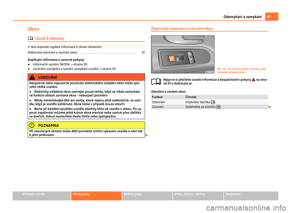 SKODA CITIGO 2011 1.G Owners Manual Okna
ä Úvod k tématu V této kapitole najdete informace k těmto tématům:
Elektrické otevírání a zavírání oken . . . . . . . . . . . . . . . . . . . . . . . . . . . . . . . . . . . . . . SKODA CITIGO 2011 1.G Owners Manual Okna
ä Úvod k tématu V této kapitole najdete informace k těmto tématům:
Elektrické otevírání a zavírání oken . . . . . . . . . . . . . . . . . . . . . . . . . . . . . . . . . . . . . .