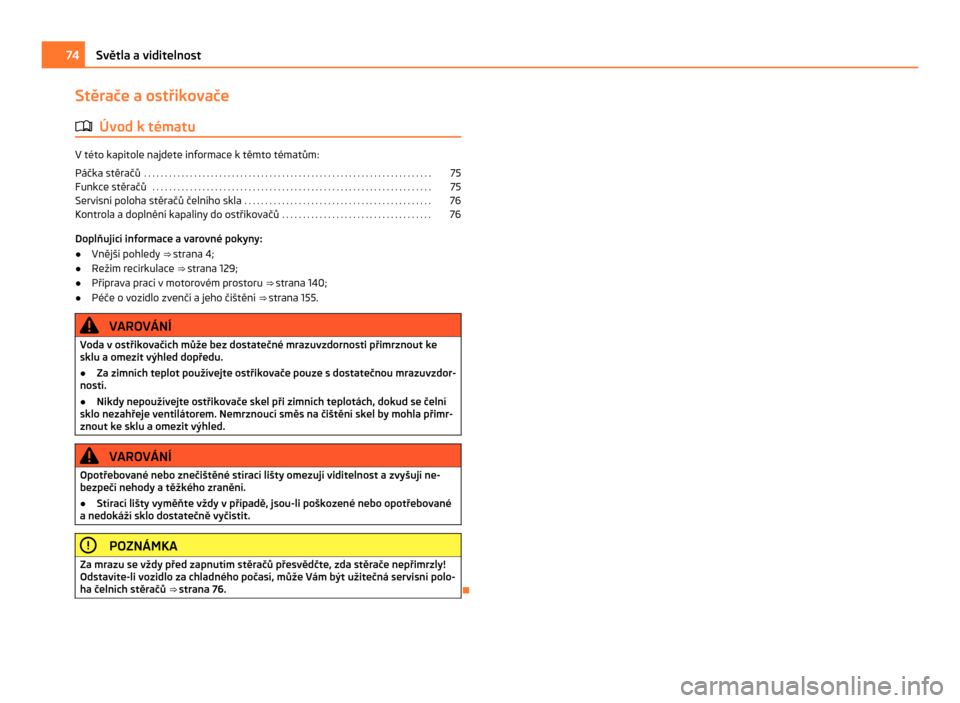 SKODA CITIGO 2011 1.G Owners Manual Stěrače a ostřikovače
ä Úvod k tématu V této kapitole najdete informace k těmto tématům:
Páčka stěračů
. . . . . . . . . . . . . . . . . . . . . . . . . . . . . . . . . . . . . . . . SKODA CITIGO 2011 1.G Owners Manual Stěrače a ostřikovače
ä Úvod k tématu V této kapitole najdete informace k těmto tématům:
Páčka stěračů
. . . . . . . . . . . . . . . . . . . . . . . . . . . . . . . . . . . . . . . .