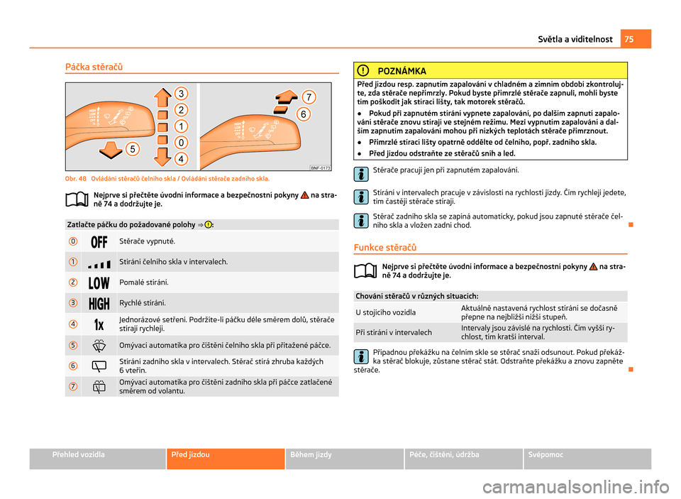 SKODA CITIGO 2011 1.G Owners Manual Páčka stěračů
Obr. 48  Ovládání stěračů čelního skla / Ovládání stěrače zadního skla.
Nejprve si přečtěte úvodní informace a bezpečnostní pokyny   na stra-
ně 74 a dodržujt