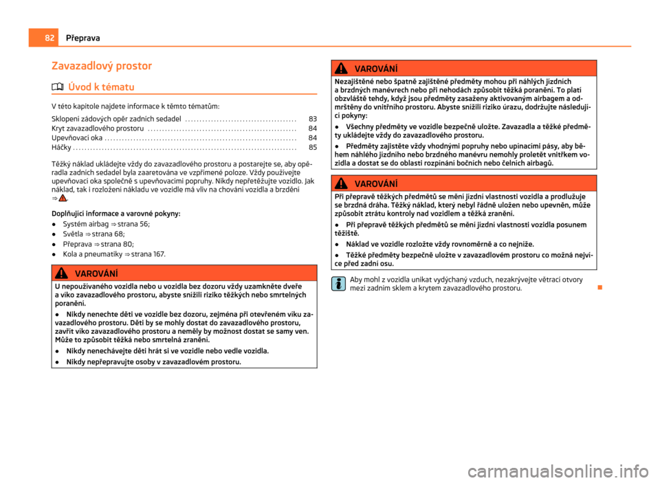 SKODA CITIGO 2011 1.G Owners Manual Zavazadlový prostor
ä Úvod k tématu V této kapitole najdete informace k těmto tématům:
Sklopení zádových opěr zadních sedadel
. . . . . . . . . . . . . . . . . . . . . . . . . . . . . . SKODA CITIGO 2011 1.G Owners Manual Zavazadlový prostor
ä Úvod k tématu V této kapitole najdete informace k těmto tématům:
Sklopení zádových opěr zadních sedadel
. . . . . . . . . . . . . . . . . . . . . . . . . . . . . .