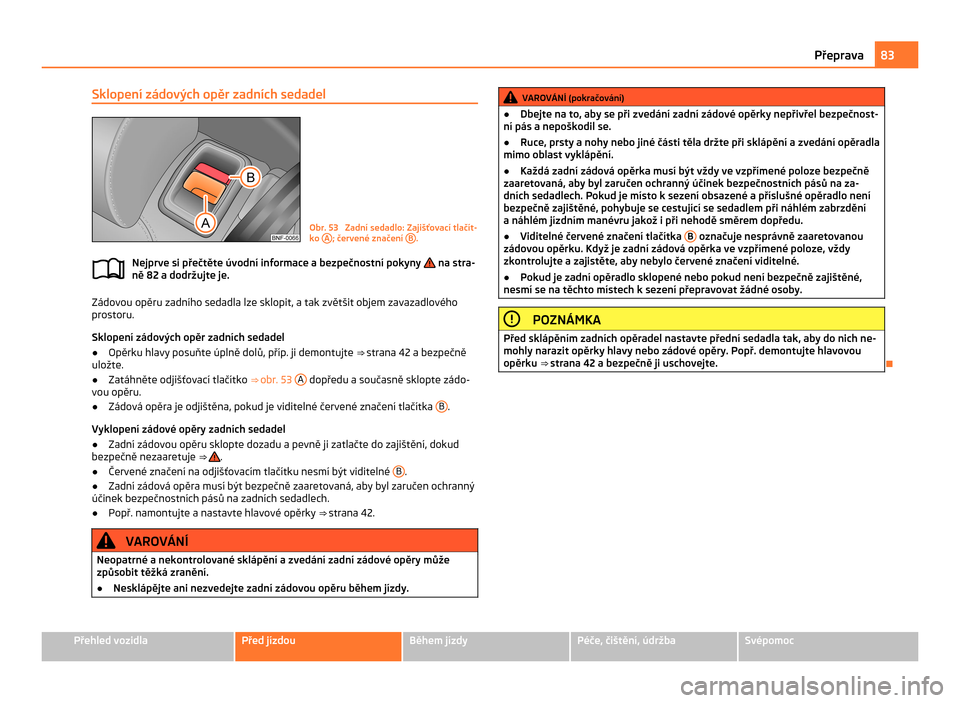 SKODA CITIGO 2011 1.G Owners Manual Sklopení zádových opěr zadních sedadel
Obr. 53  Zadní sedadlo: Zajišťovací tlačít-
ko 
A ; červené značení 
B .
Nejprve si přečtěte úvodní informace a bezpečnostní pokyny   na st