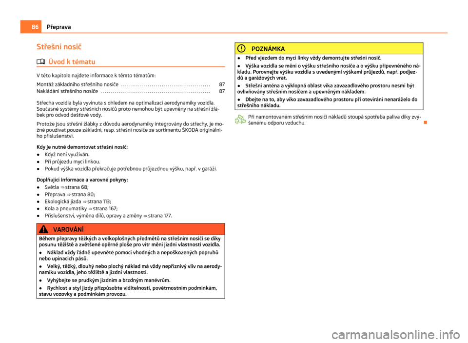SKODA CITIGO 2011 1.G Owners Manual Střešní nosič
ä Úvod k tématu V této kapitole najdete informace k těmto tématům:
Montáž základního střešního nosiče
 . . . . . . . . . . . . . . . . . . . . . . . . . . . . . . . . 