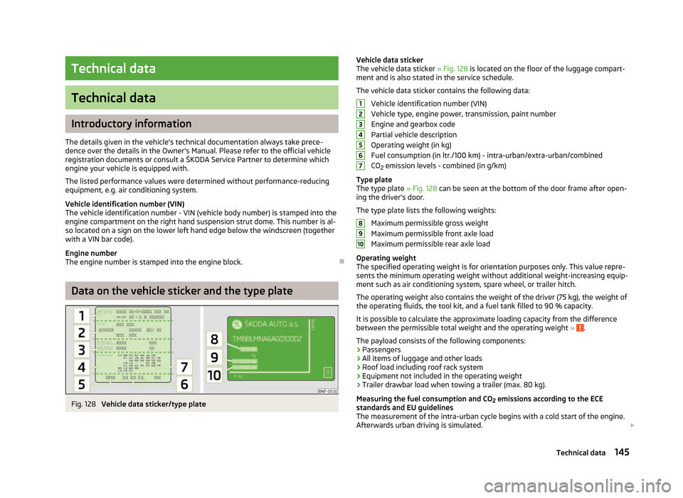 SKODA CITIGO 2012 1.G Owners Manual Technical data
Technical data
Introductory information
The details given in the vehicles technical documentation always take prece-
dence over the details in the Owners Manual. Please refer to the o SKODA CITIGO 2012 1.G Owners Manual Technical data
Technical data
Introductory information
The details given in the vehicles technical documentation always take prece-
dence over the details in the Owners Manual. Please refer to the o