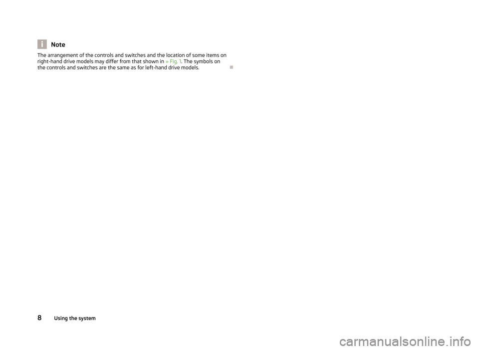 SKODA OCTAVIA 2012 3.G / (5E) Owners Manual NoteThe arrangement of the controls and switches and the location of some items on
right-hand drive models may differ from that shown in  » Fig. 1. The symbols on
the controls and switches are the sa