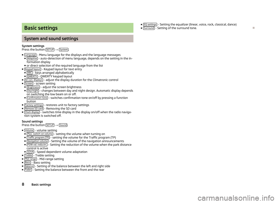 SKODA YETI 2012 1.G / 5L Amundsen Navigation System Manual Basic settings
System and sound settings
System settingsPress the button SETUP → System.
■Language - Menu language for the displays and the language messages■Adaptive - auto-detection of menu la