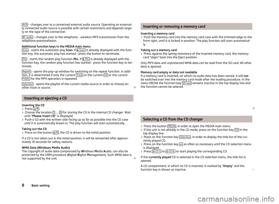 SKODA SUPERB 2012 2.G / (B6/3T) Bolero Car Radio Manual AUX
- changes over to a connected external audio source. Operating an external-
ly connected audio source is possible with certain restrictions and depends large-
ly on the type of the connection.
BT SKODA SUPERB 2012 2.G / (B6/3T) Bolero Car Radio Manual AUX
- changes over to a connected external audio source. Operating an external-
ly connected audio source is possible with certain restrictions and depends large-
ly on the type of the connection.
BT