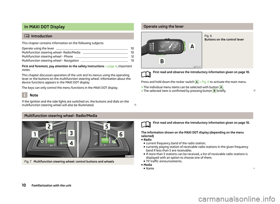 SKODA OCTAVIA 2013 3.G / (5E) Amundsen Navigation System Manual In MAXI DOT Display
Introduction
This chapter contains information on the following subjects:
Operate using the lever
10
Multifunction steering wheel- Radio/Media
10
Multifunction steering wheel - 