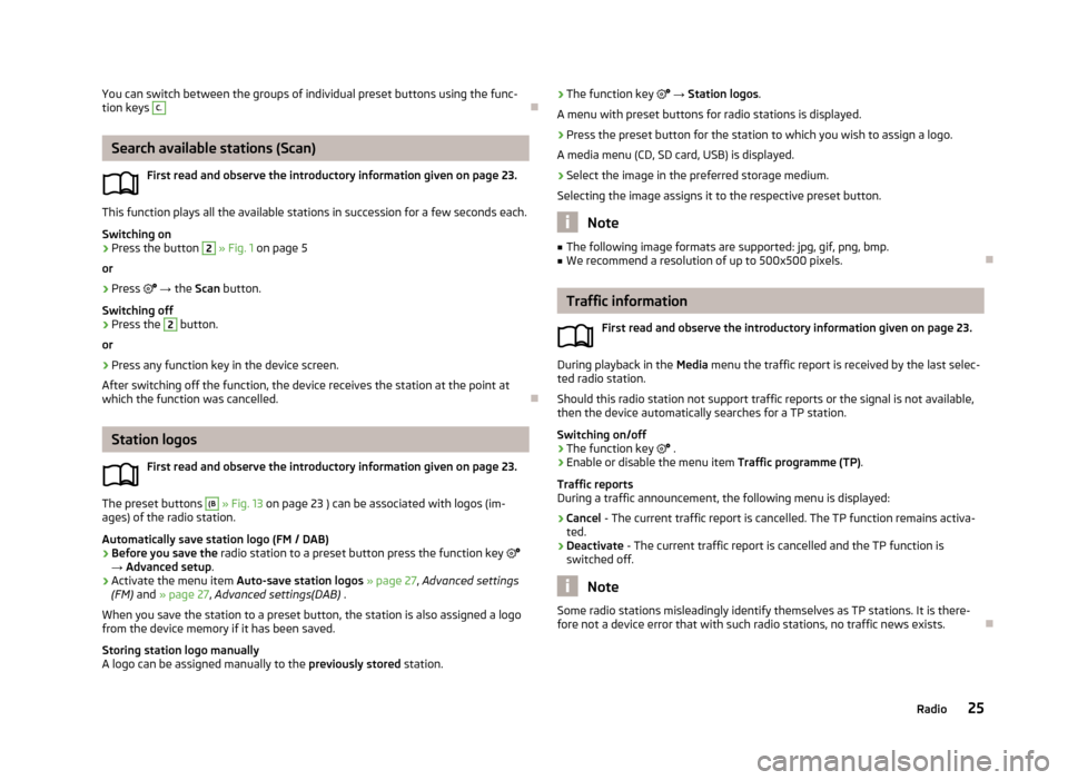 SKODA OCTAVIA 2013 3.G / (5E) Amundsen Navigation System Manual You can switch between the groups of individual preset buttons using the func-
tion keys C.
Search available stations (Scan)
First read and observe the introductory information given on page 23.
Th