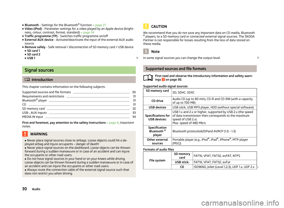 SKODA OCTAVIA 2013 3.G / (5E) Amundsen Navigation System Manual ■Bluetooth  - Settings for the Bluetooth ®
 function  » page 21
■ Video (iPod)  - Parameter settings for a video played by an Apple device (bright-
ness, colour, contrast, format, standard)  » 