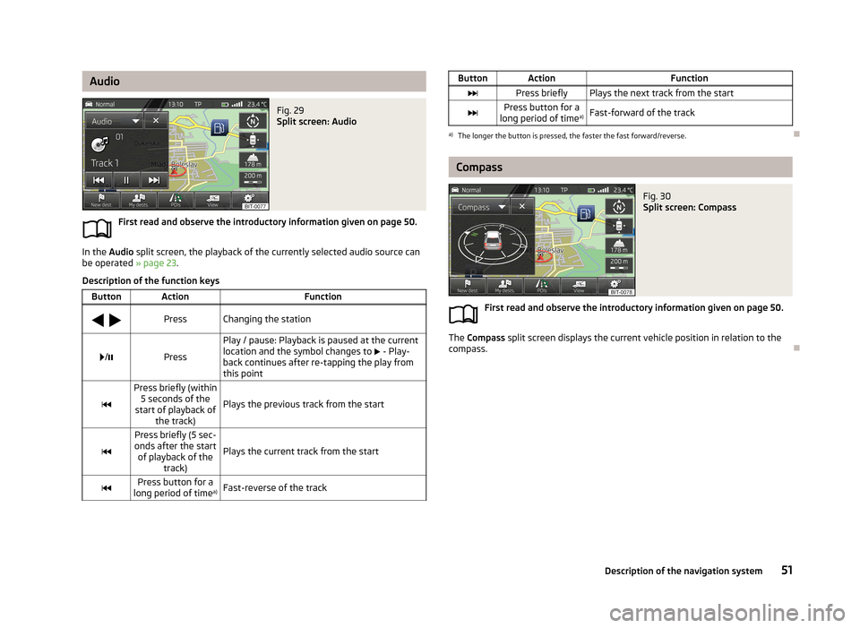 SKODA OCTAVIA 2013 3.G / (5E) Amundsen Navigation System Manual AudioFig. 29
Split screen: Audio
First read and observe the introductory information given on page 50.
In the Audio split screen, the playback of the currently selected audio source can
be operated SKODA OCTAVIA 2013 3.G / (5E) Amundsen Navigation System Manual AudioFig. 29
Split screen: Audio
First read and observe the introductory information given on page 50.
In the Audio split screen, the playback of the currently selected audio source can
be operated