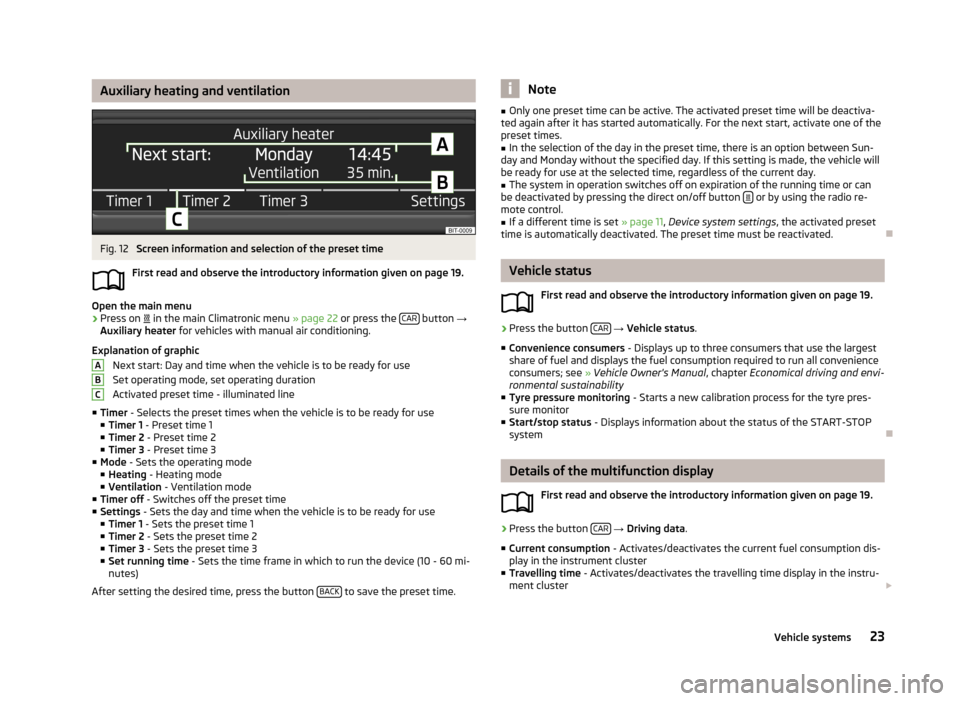 SKODA OCTAVIA 2013 3.G / (5E) Blues Car Radio Manual Auxiliary heating and ventilationFig. 12 
Screen information and selection of the preset time
First read and observe the introductory information given on page 19.
Open the main menu
›
Press on  