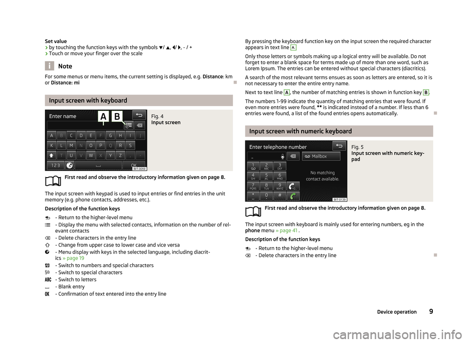 SKODA OCTAVIA 2013 3.G / (5E) Bolero Car Radio Manual Set value› by touching the function keys with the symbols
/ , / , - / +
› Touch or move your finger over the scale
Note
For some menus or menu items, the current setting is display SKODA OCTAVIA 2013 3.G / (5E) Bolero Car Radio Manual Set value› by touching the function keys with the symbols
/ , / , - / +
› Touch or move your finger over the scale
Note
For some menus or menu items, the current setting is display