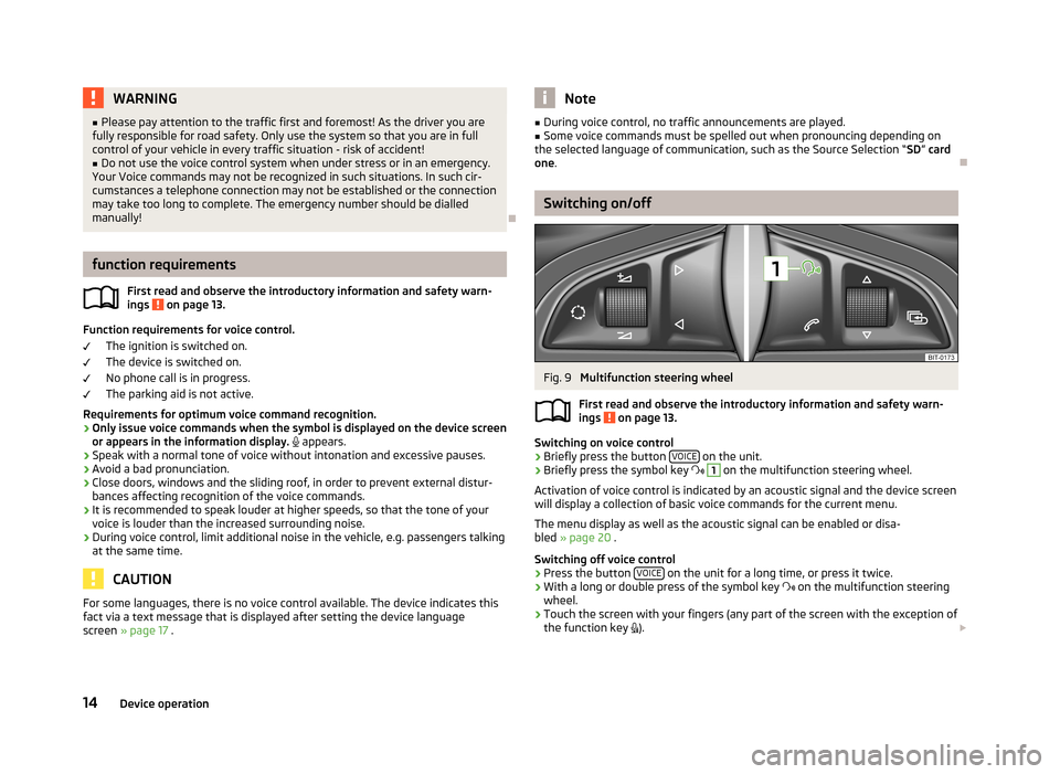 SKODA OCTAVIA 2013 3.G / (5E) Bolero Car Radio Manual WARNING■Please pay attention to the traffic first and foremost! As the driver you are
fully responsible for road safety. Only use the system so that you are in full
control of your vehicle in every SKODA OCTAVIA 2013 3.G / (5E) Bolero Car Radio Manual WARNING■Please pay attention to the traffic first and foremost! As the driver you are
fully responsible for road safety. Only use the system so that you are in full
control of your vehicle in every