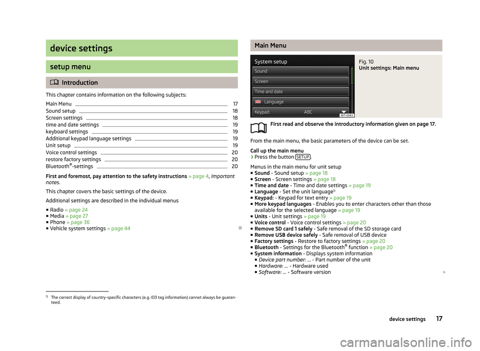 SKODA OCTAVIA 2013 3.G / (5E) Bolero Car Radio Manual device settings
setup menu
Introduction
This chapter contains information on the following subjects:
Main Menu
17
Sound setup
18
Screen settings
18
time and date settings
19
keyboard settings
19
Ad SKODA OCTAVIA 2013 3.G / (5E) Bolero Car Radio Manual device settings
setup menu
Introduction
This chapter contains information on the following subjects:
Main Menu
17
Sound setup
18
Screen settings
18
time and date settings
19
keyboard settings
19
Ad