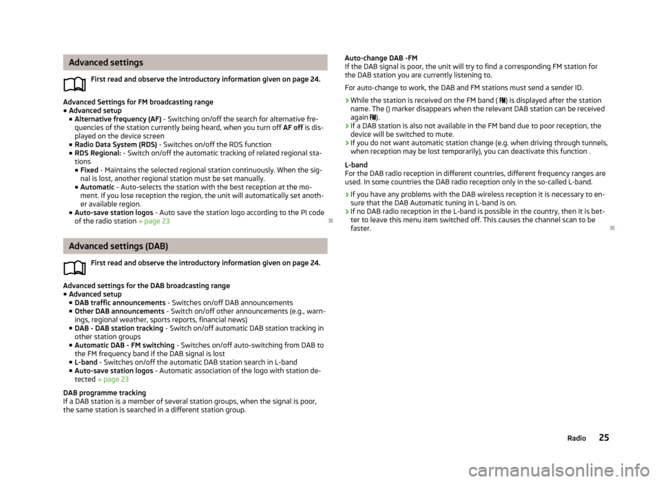 SKODA OCTAVIA 2013 3.G / (5E) Bolero Car Radio Manual Advanced settingsFirst read and observe the introductory information given on page 24.
Advanced Settings for FM broadcasting range■ Advanced setup
■ Alternative frequency (AF) - Switching on/off SKODA OCTAVIA 2013 3.G / (5E) Bolero Car Radio Manual Advanced settingsFirst read and observe the introductory information given on page 24.
Advanced Settings for FM broadcasting range■ Advanced setup
■ Alternative frequency (AF) - Switching on/off