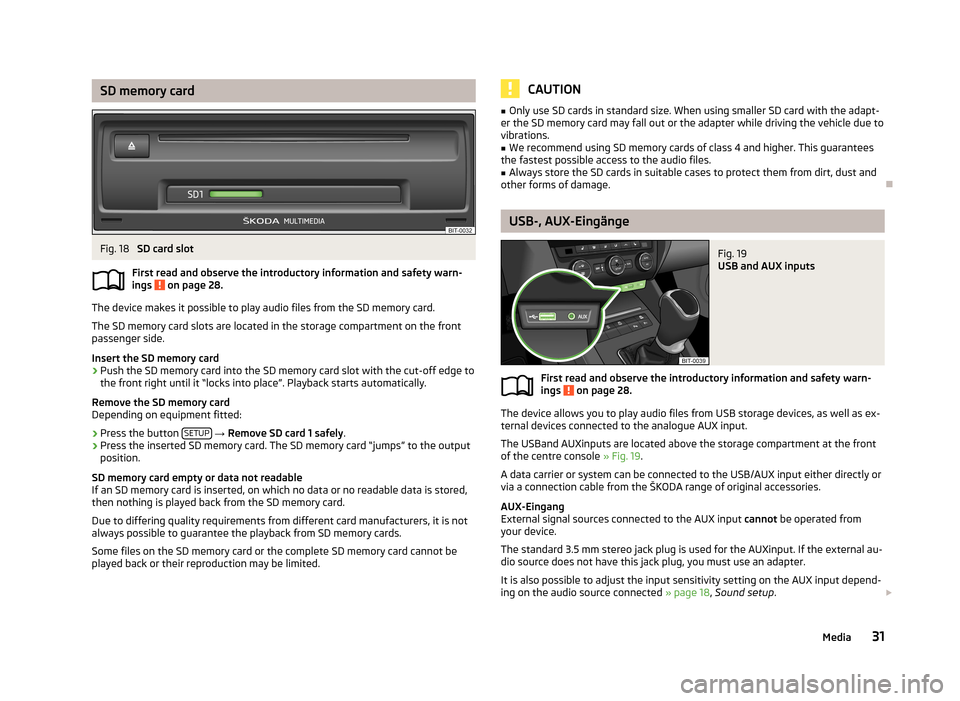 SKODA OCTAVIA 2013 3.G / (5E) Bolero Car Radio Manual SD memory cardFig. 18
SD card slot
First read and observe the introductory information and safety warn- ings
on page 28.
The device makes it possible to play audio files from the SD memory card.
Th SKODA OCTAVIA 2013 3.G / (5E) Bolero Car Radio Manual SD memory cardFig. 18
SD card slot
First read and observe the introductory information and safety warn- ings
on page 28.
The device makes it possible to play audio files from the SD memory card.
Th