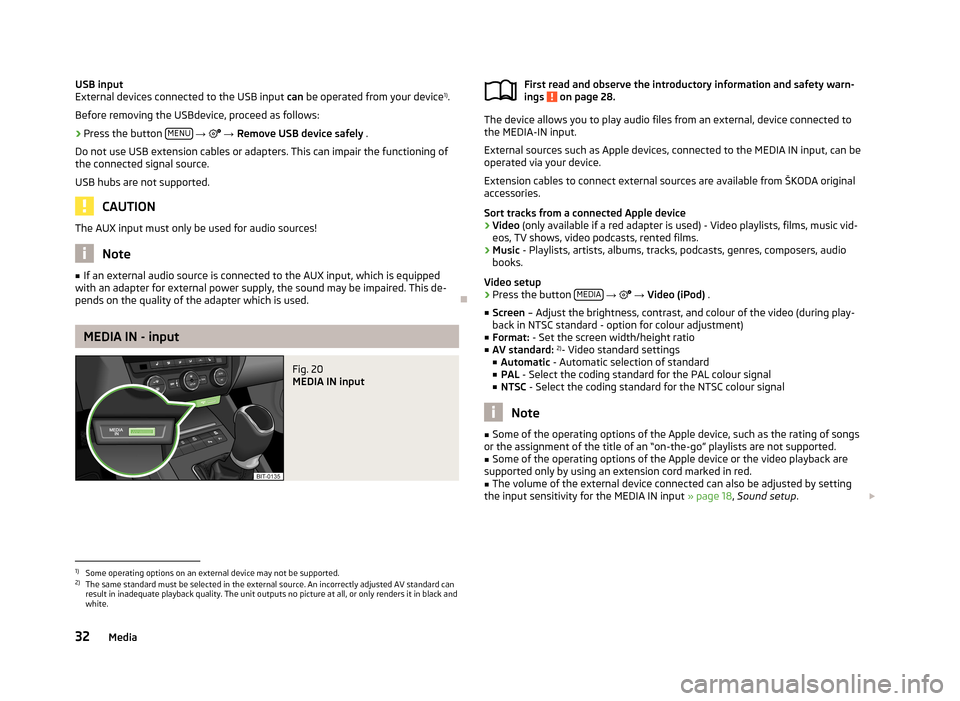 SKODA OCTAVIA 2013 3.G / (5E) Bolero Car Radio Manual USB input
External devices connected to the USB input can be operated from your device 1)
.
Before removing the USBdevice, proceed as follows:›
Press the button MENU
→ → Remove USB devi SKODA OCTAVIA 2013 3.G / (5E) Bolero Car Radio Manual USB input
External devices connected to the USB input can be operated from your device 1)
.
Before removing the USBdevice, proceed as follows:›
Press the button MENU
→ → Remove USB devi