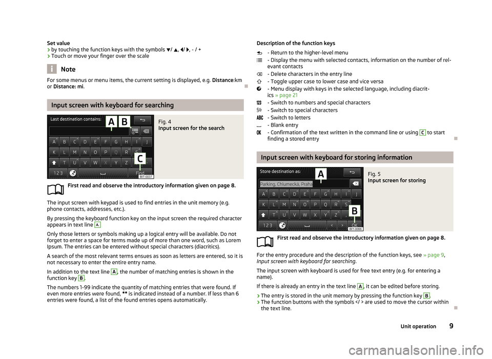 SKODA OCTAVIA 2013 3.G / (5E) Columbus Navigation System Manual Set value› by touching the function keys with the symbols 
/  ,  /  , - / +
› Touch or move your finger over the scale
Note
For some menus or menu items, the current setting is display