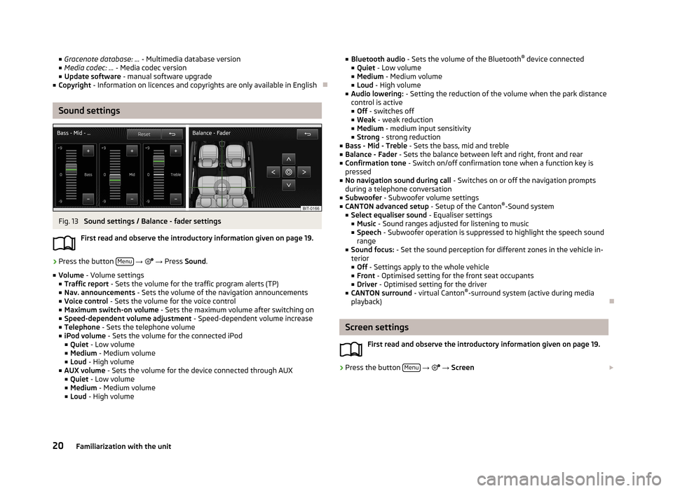 SKODA OCTAVIA 2013 3.G / (5E) Columbus Navigation System Manual ■Gracenote database: ...  - Multimedia database version
■ Media codec: ...  - Media codec version
■ Update software  - manual software upgrade
■ Copyright  - Information on licences and copyri