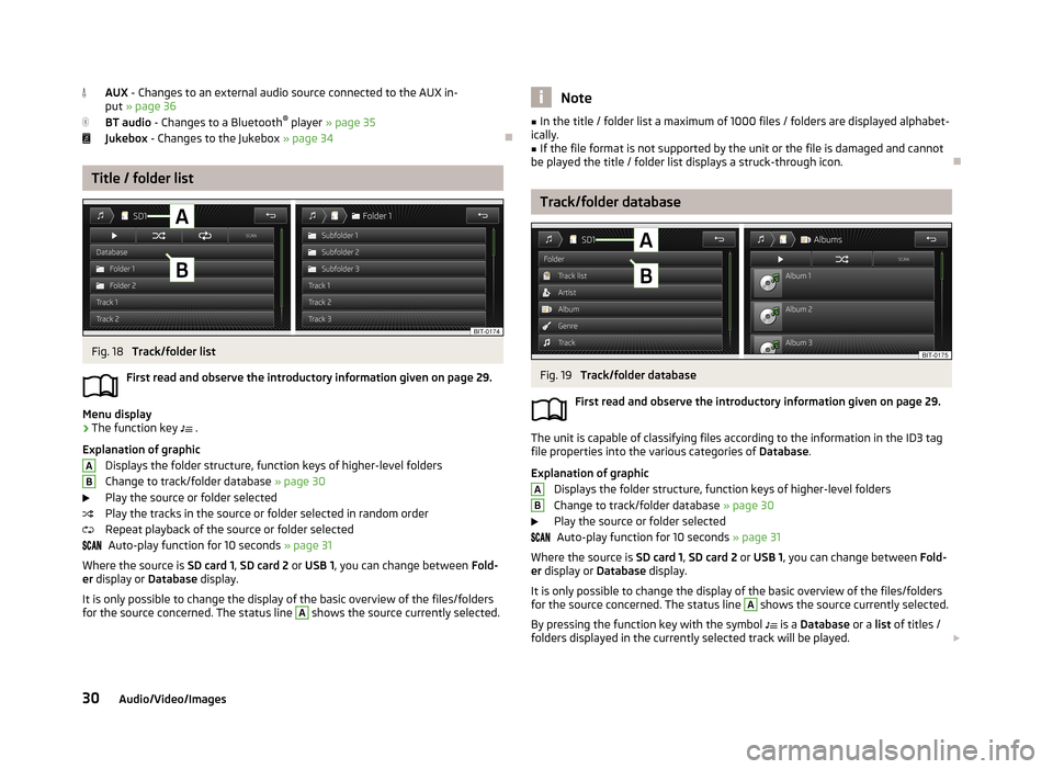 SKODA OCTAVIA 2013 3.G / (5E) Columbus Navigation System Manual AUX - Changes to an external audio source connected to the AUX in-
put  » page 36
BT audio  - Changes to a Bluetooth ®
 player  » page 35
Jukebox  - Changes to the Jukebox  » page 34
Title / fo