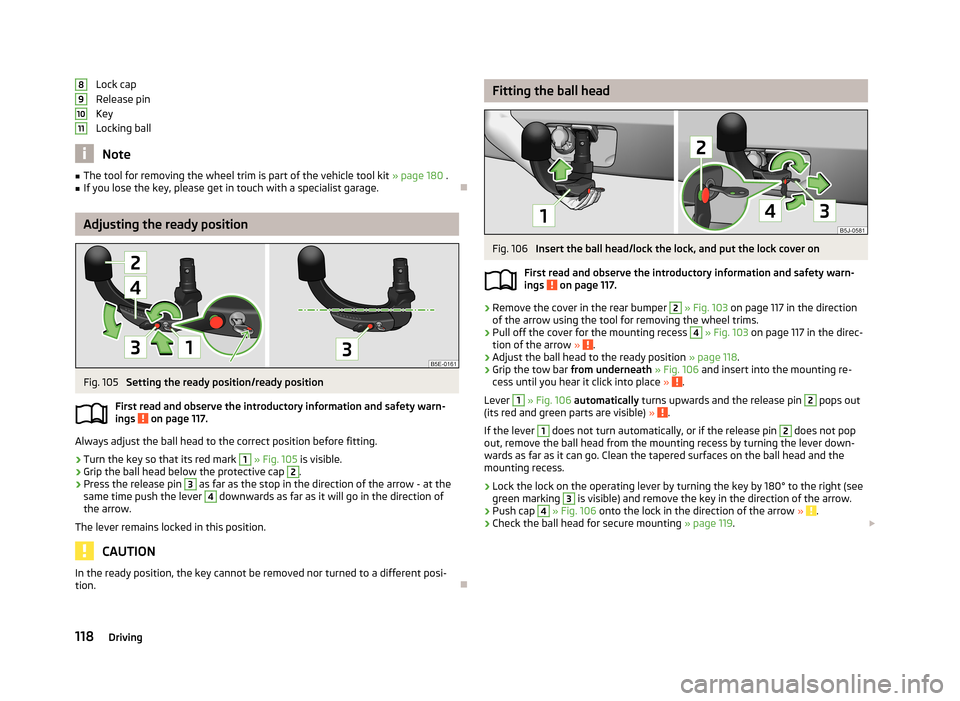 SKODA ROOMSTER 2013 1.G Owners Manual Lock cap
Release pin
Key
Locking ball
Note
■ The tool for removing the wheel trim is part of the vehicle tool kit » page 180 .■If you lose the key, please get in touch with a specialist garage.
SKODA ROOMSTER 2013 1.G Owners Manual Lock cap
Release pin
Key
Locking ball
Note
■ The tool for removing the wheel trim is part of the vehicle tool kit » page 180 .■If you lose the key, please get in touch with a specialist garage.