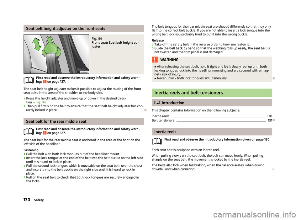 SKODA ROOMSTER 2013 1.G Owners Manual Seat belt height adjuster on the front seatsFig. 114
Front seat: Seat belt height ad-
juster
First read and observe the introductory information and safety warn-
ings on page 127.
The seat belt heig SKODA ROOMSTER 2013 1.G Owners Manual Seat belt height adjuster on the front seatsFig. 114
Front seat: Seat belt height ad-
juster
First read and observe the introductory information and safety warn-
ings on page 127.
The seat belt heig