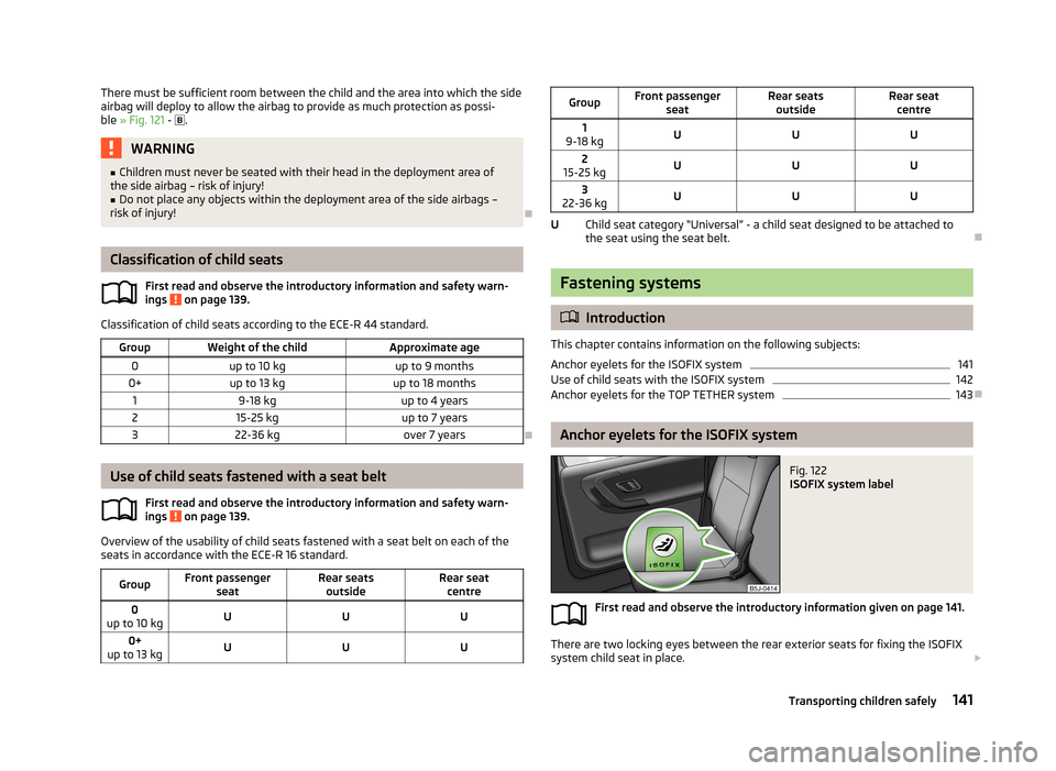 SKODA ROOMSTER 2013 1.G Owners Manual There must be sufficient room between the child and the area into which the side
airbag will deploy to allow the airbag to provide as much protection as possi-
ble » Fig. 121 - .WARNING■
Chil SKODA ROOMSTER 2013 1.G Owners Manual There must be sufficient room between the child and the area into which the side
airbag will deploy to allow the airbag to provide as much protection as possi-
ble » Fig. 121 - .WARNING■
Chil