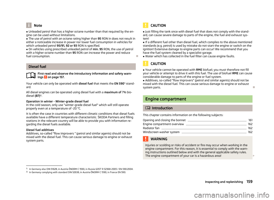 SKODA ROOMSTER 2013 1.G Owners Manual Note■Unleaded petrol that has a higher octane number than that required by the en-
gine can be used without limitations.■
The use of petrol with an octane rating higher than 95 RON in does not re SKODA ROOMSTER 2013 1.G Owners Manual Note■Unleaded petrol that has a higher octane number than that required by the en-
gine can be used without limitations.■
The use of petrol with an octane rating higher than 95 RON in does not re