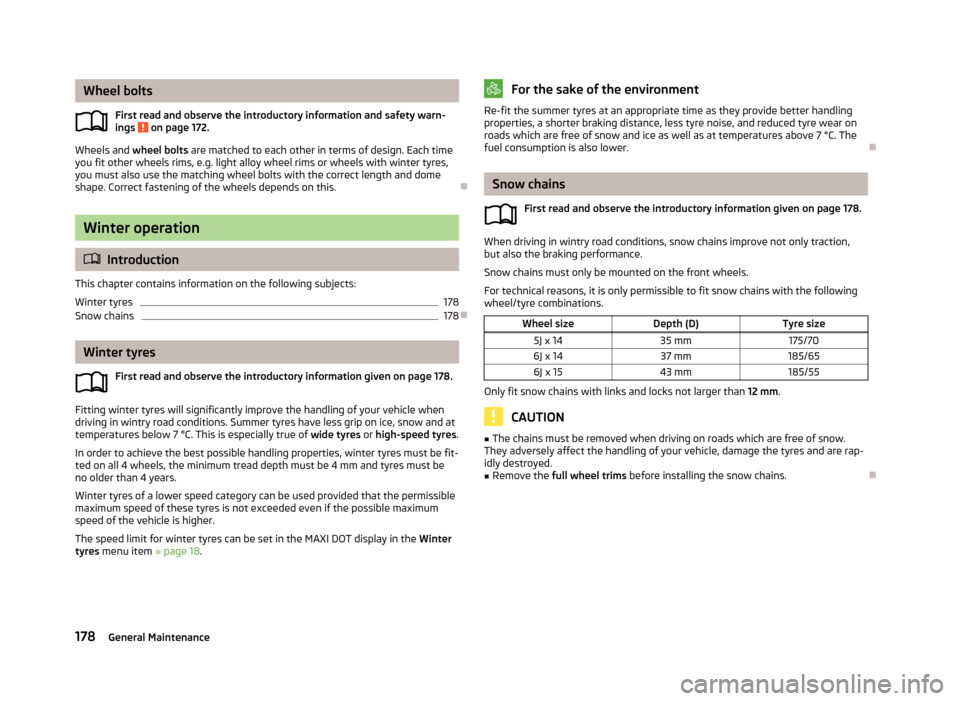 SKODA ROOMSTER 2013 1.G Owners Manual Wheel boltsFirst read and observe the introductory information and safety warn-ings
on page 172.
Wheels and wheel bolts are matched to each other in terms of design. Each time
you fit other wheels SKODA ROOMSTER 2013 1.G Owners Manual Wheel boltsFirst read and observe the introductory information and safety warn-ings
on page 172.
Wheels and wheel bolts are matched to each other in terms of design. Each time
you fit other wheels