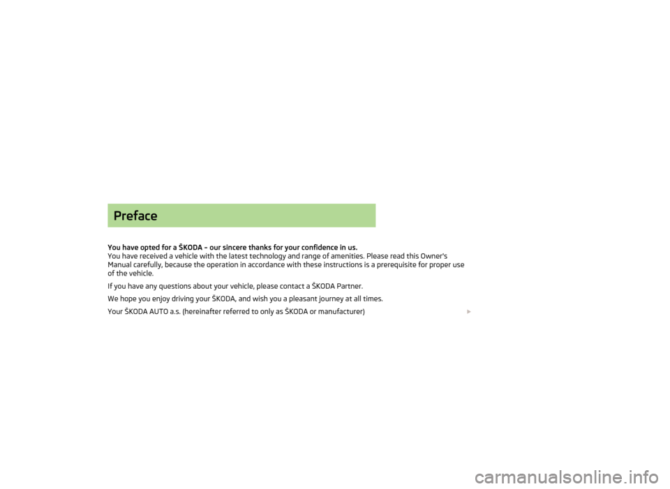 SKODA ROOMSTER 2013 1.G Owners Manual Preface
You have opted for a ŠKODA – our sincere thanks for your confidence in us.
You have received a vehicle with the latest technology and range of amenities. Please read this Owners Manual car