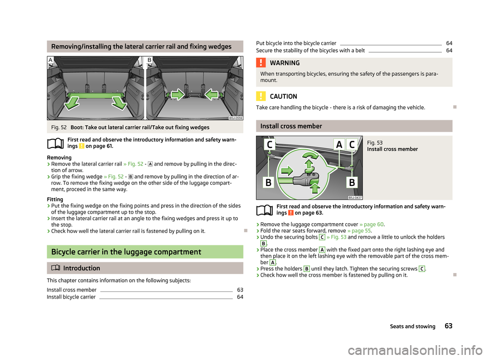 SKODA ROOMSTER 2013 1.G Owners Manual Removing/installing the lateral carrier rail and fixing wedgesFig. 52 
Boot: Take out lateral carrier rail/Take out fixing wedges
First read and observe the introductory information and safety warn- i