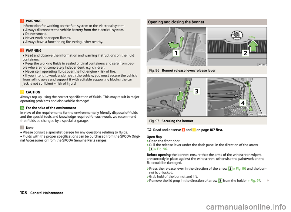 SKODA CITIGO 2014 1.G Owners Manual WARNINGInformation for working on the fuel system or the electrical system■Always disconnect the vehicle battery from the electrical system.■
Do not smoke.
■
Never work near open flames.
■
Alw SKODA CITIGO 2014 1.G Owners Manual WARNINGInformation for working on the fuel system or the electrical system■Always disconnect the vehicle battery from the electrical system.■
Do not smoke.
■
Never work near open flames.
■
Alw