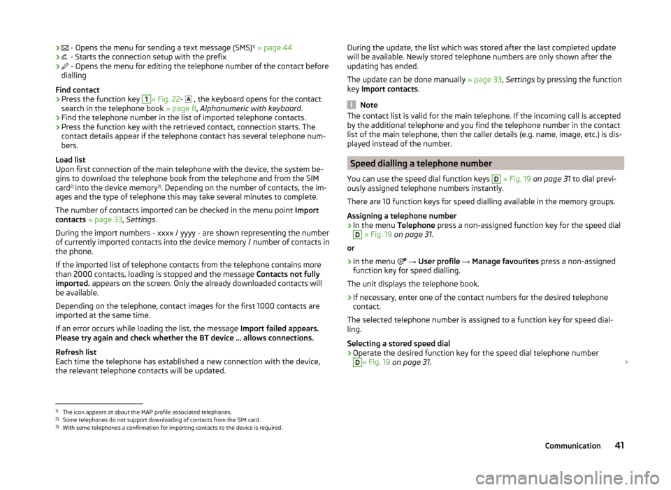 SKODA FABIA 2014 3.G / NJ Bolero Car Radio Manual ›
 - Opens the menu for sending a text message (SMS) 1)
 » page 44›  - Starts the connection setup with the prefix›

 - Opens the menu for editing the telephone number of the contact b