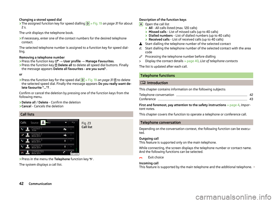 SKODA FABIA 2014 3.G / NJ Bolero Car Radio Manual Changing a stored speed dial›The assigned function key for speed dialling D » Fig. 19  on page 31  for about
2 s.
The unit displays the telephone book.›
If necessary, enter one of the contact num